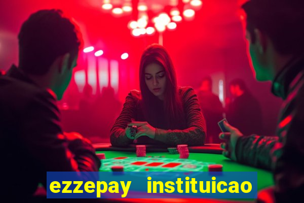 ezzepay instituicao de pagamento ltda